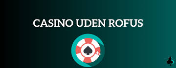 Casino Uden ROFUS Sider Det Bedste Valg for Spilenthusiaster