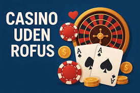 Online Casino Uden ROFUS Din Guide til Spiloplevelser Uden Begrænsninger