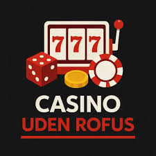 Online Casino Uden ROFUS Din Guide til Spiloplevelser Uden Begrænsninger
